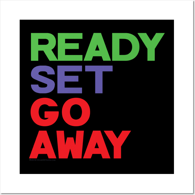 Ready Set Go Away Funny Sarcastic Antisocial Loner Wall Art by House_Of_HaHa